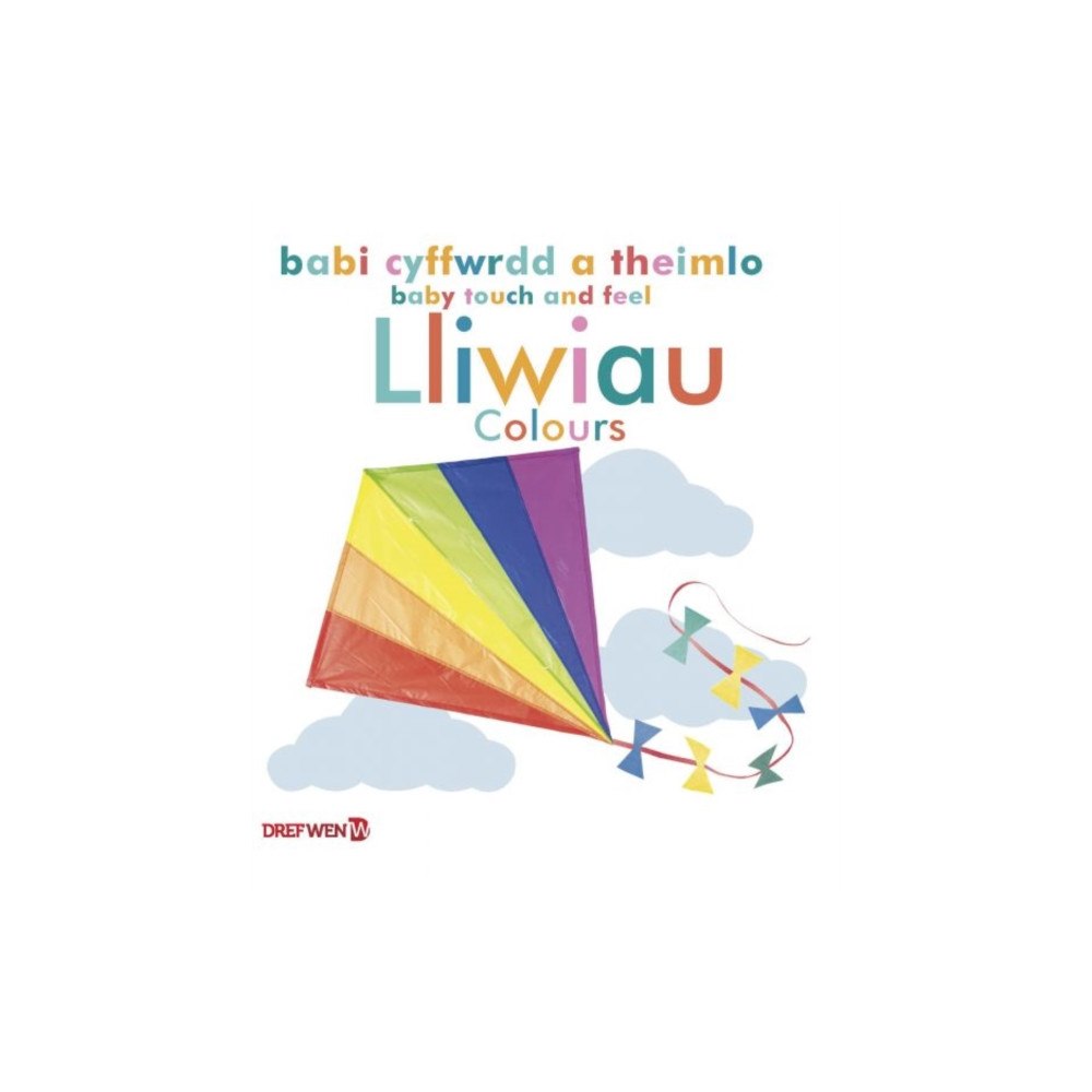 Dref Wen Babi Cyffwrdd a Theimlo: Lliwiau / Baby Touch and Feel: Colours (bok, board book, wel)