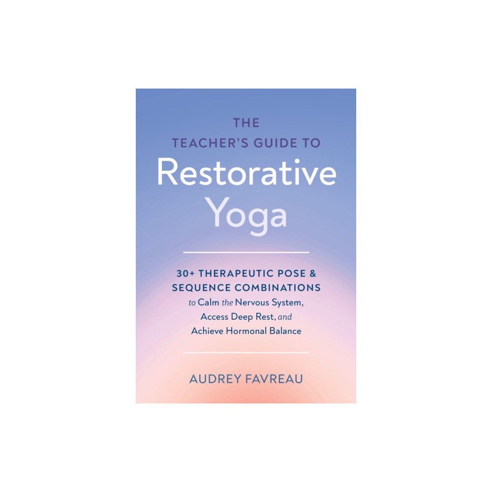North Atlantic Books,U.S. The Teacher's Guide to Restorative Yoga (häftad, eng)