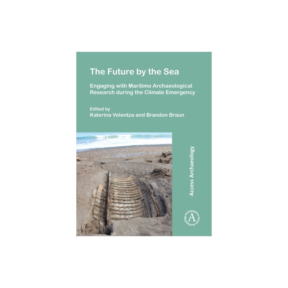 Archaeopress Publishing Ltd The Future by the Sea: Engaging with Maritime Archaeological Research during the Climate Emergency (häftad, eng)