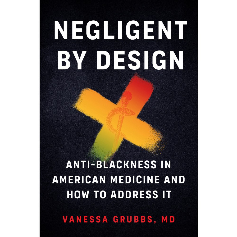 Vanessa Grubbs Negligent by Design: Anti-Blackness in American Medicine and How to Address It (häftad, eng)