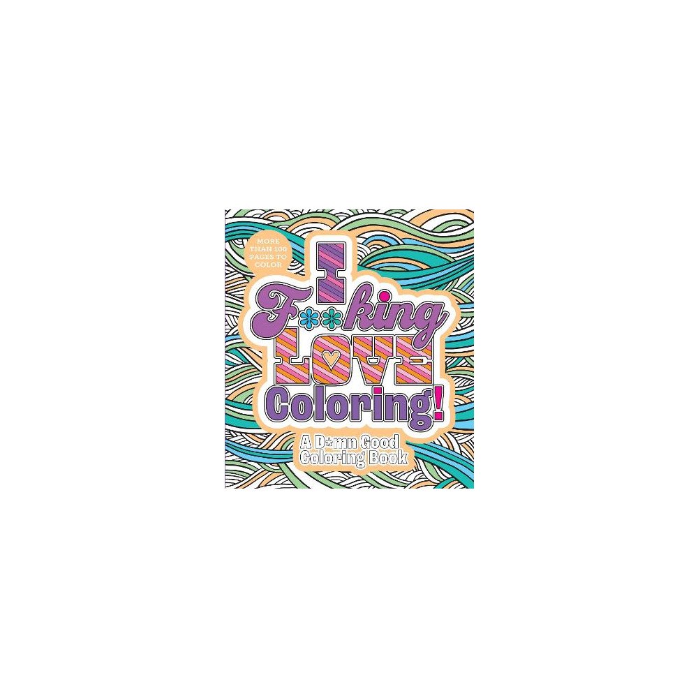 Editors of Chartwell Books I F**king Love Coloring!: A D*mn Good Coloring Book - More Than 100 Pages to Color (häftad, eng)