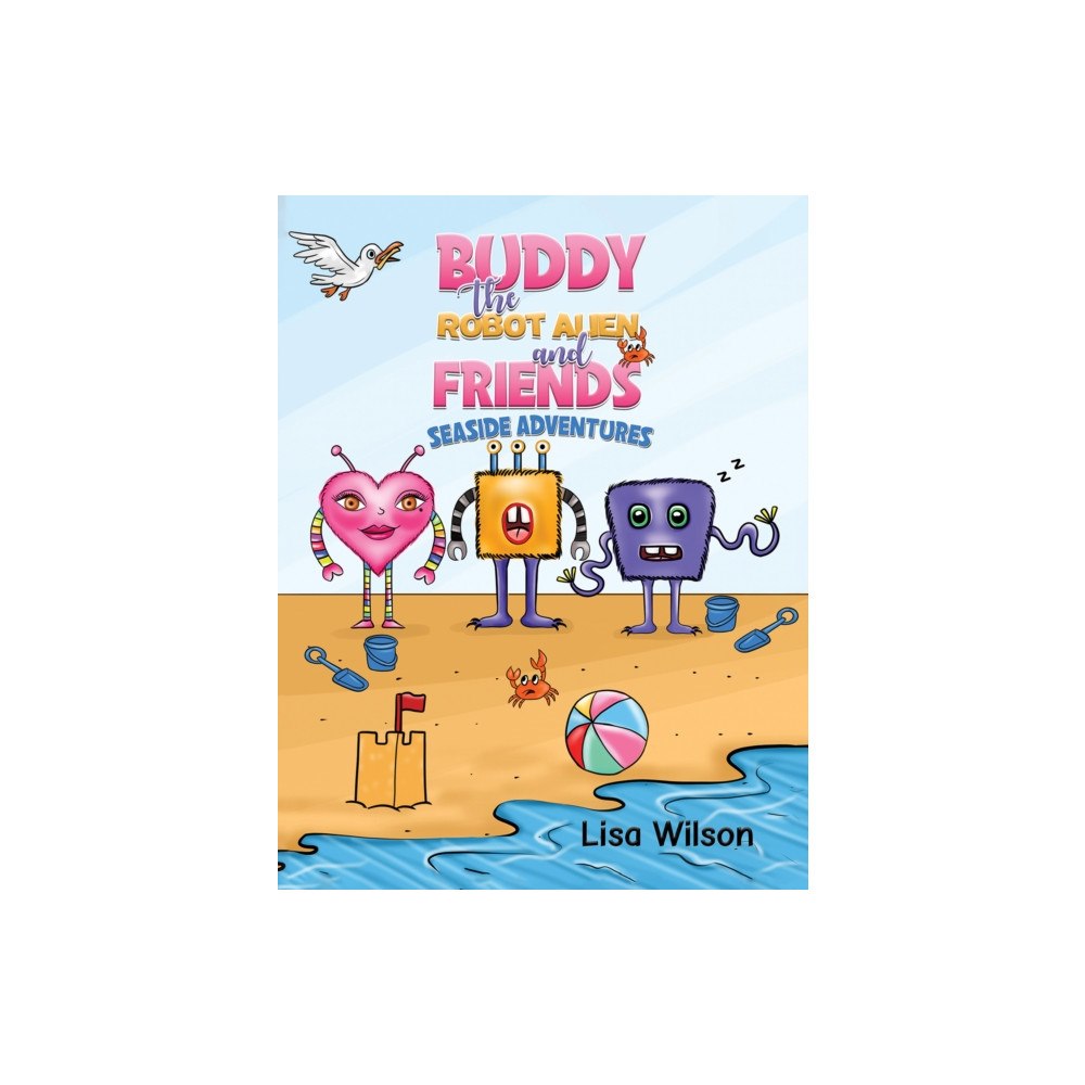 Austin Macauley Publishers Buddy the Robot Alien and Friends: Seaside Adventures (häftad, eng)