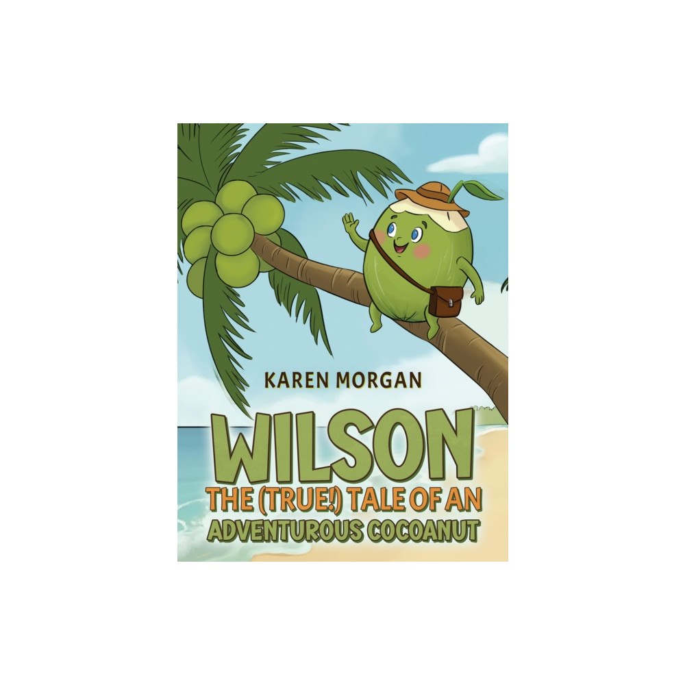 Austin Macauley Publishers Wilson: The (True!) Tale of an Adventurous Cocoanut (häftad, eng)