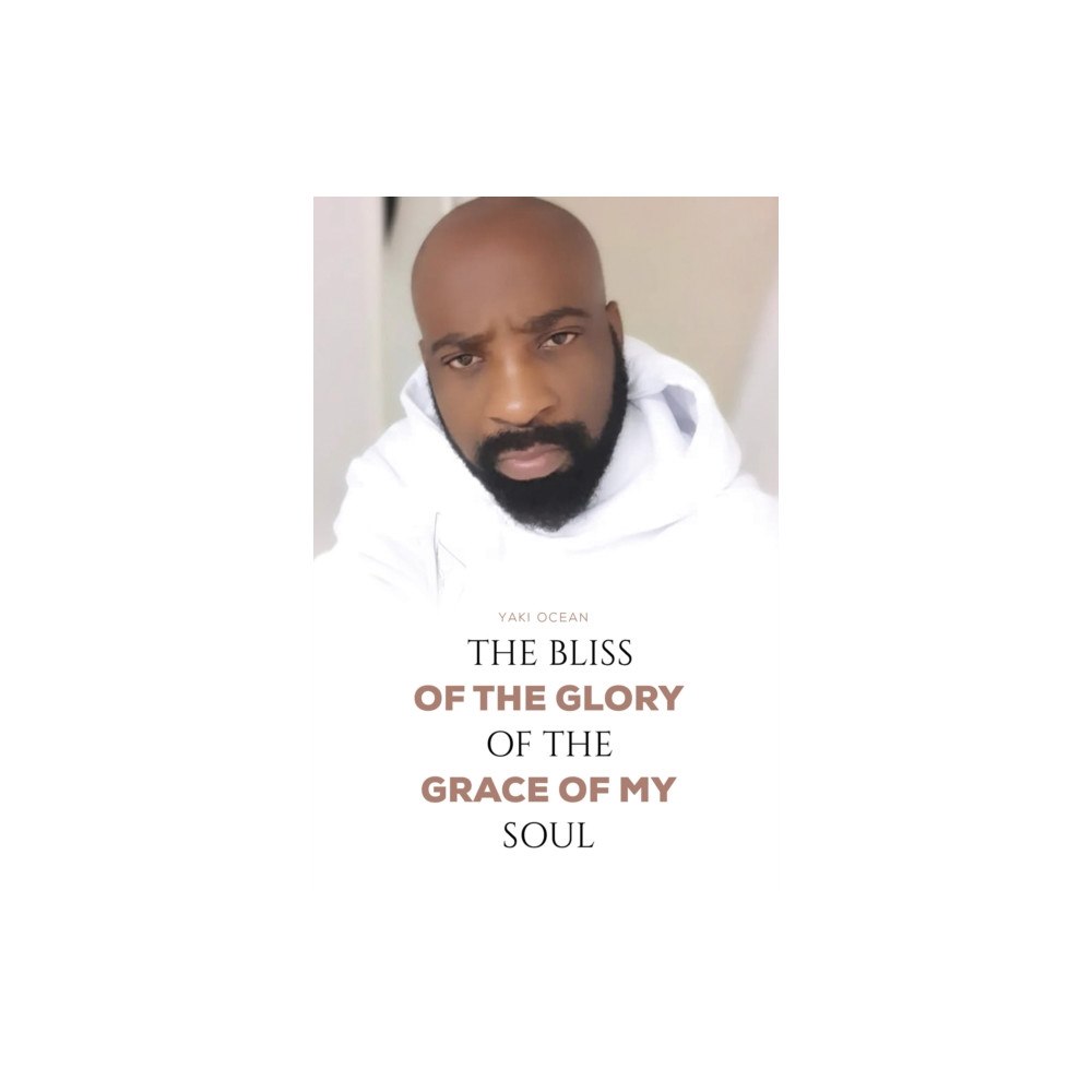 Austin Macauley Publishers The Bliss of the Glory of the Grace of My Soul (häftad, eng)