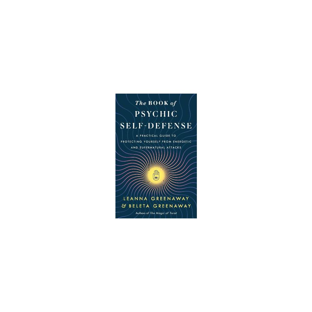 Leanna and Beleta Greenaway The Book of Psychic Self-Defense: A Practical Guide to Protecting Yourself from Energetic and Supernatural Attacks (häft...