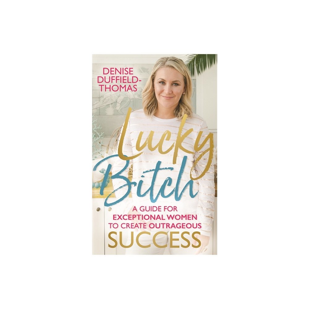 Denise Duffield-thomas Lucky bitch - a guide for exceptional women to create outrageous success (häftad, eng)