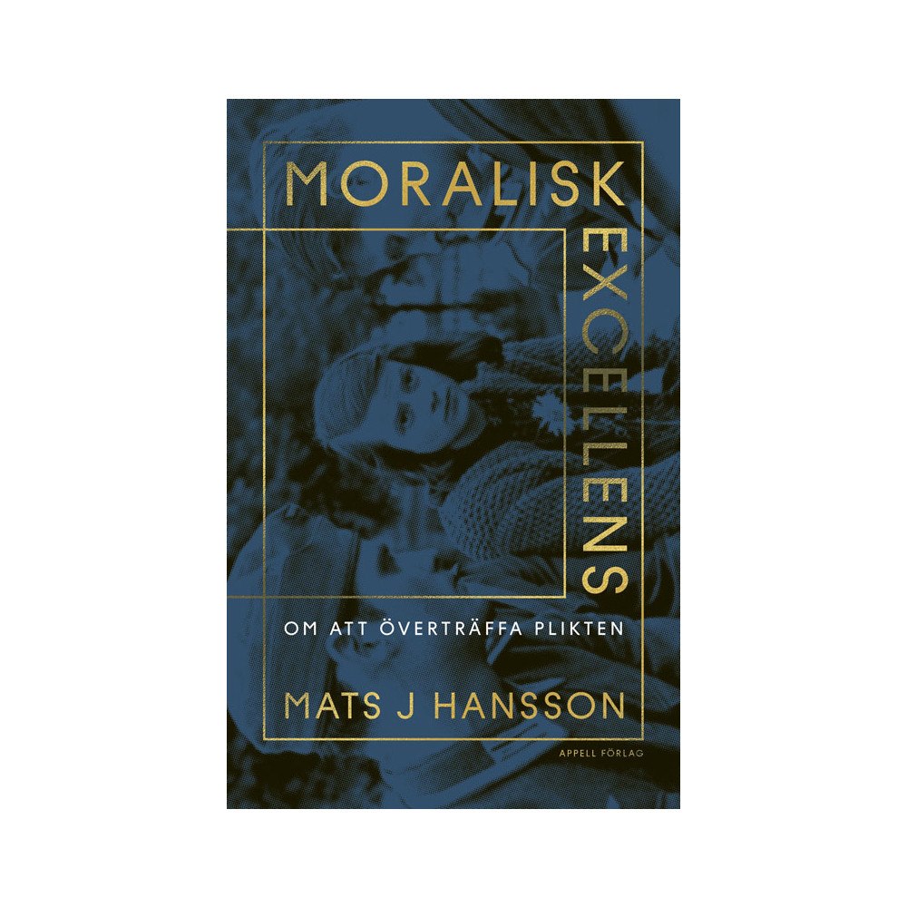 Mats J. Hansson Moralisk excellens. Om att överträffa plikten (inbunden)