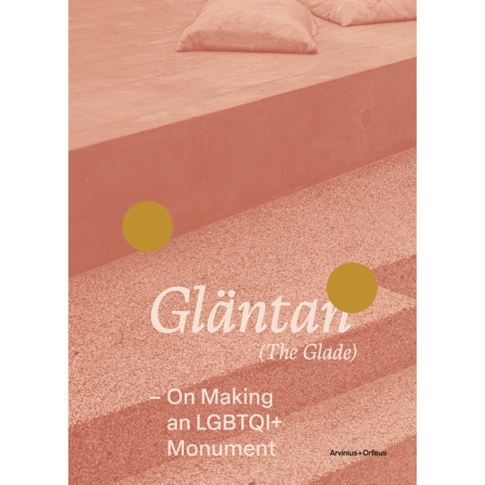 Arvinius+Orfeus Publishing Gläntan (The Glade) - On Making an LGBTQI+ Monument (bok, danskt band)