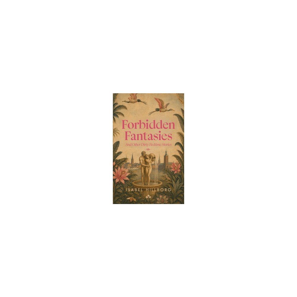 Isabel Hillborg Forbidden Fantasies : And Other Dirty Bedtime Stories (häftad, eng)