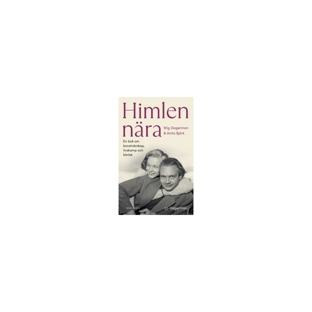 Lo Dagerman Himlen nära - Stig Dagerman och Anita Björk : en bok om konstnärskap, livskamp och kärlek (häftad)
