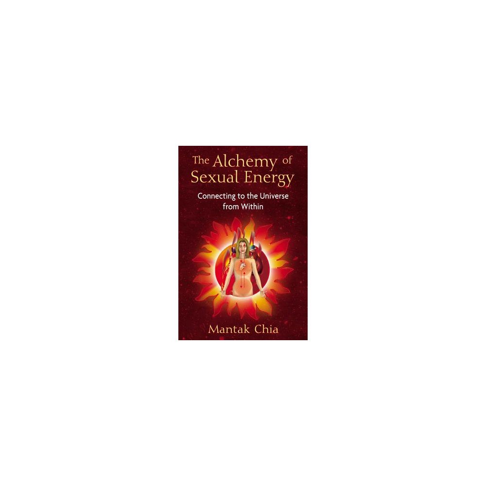Mantak Chia Alchemy of sexual energy - connecting to the universe from within (häftad, eng)