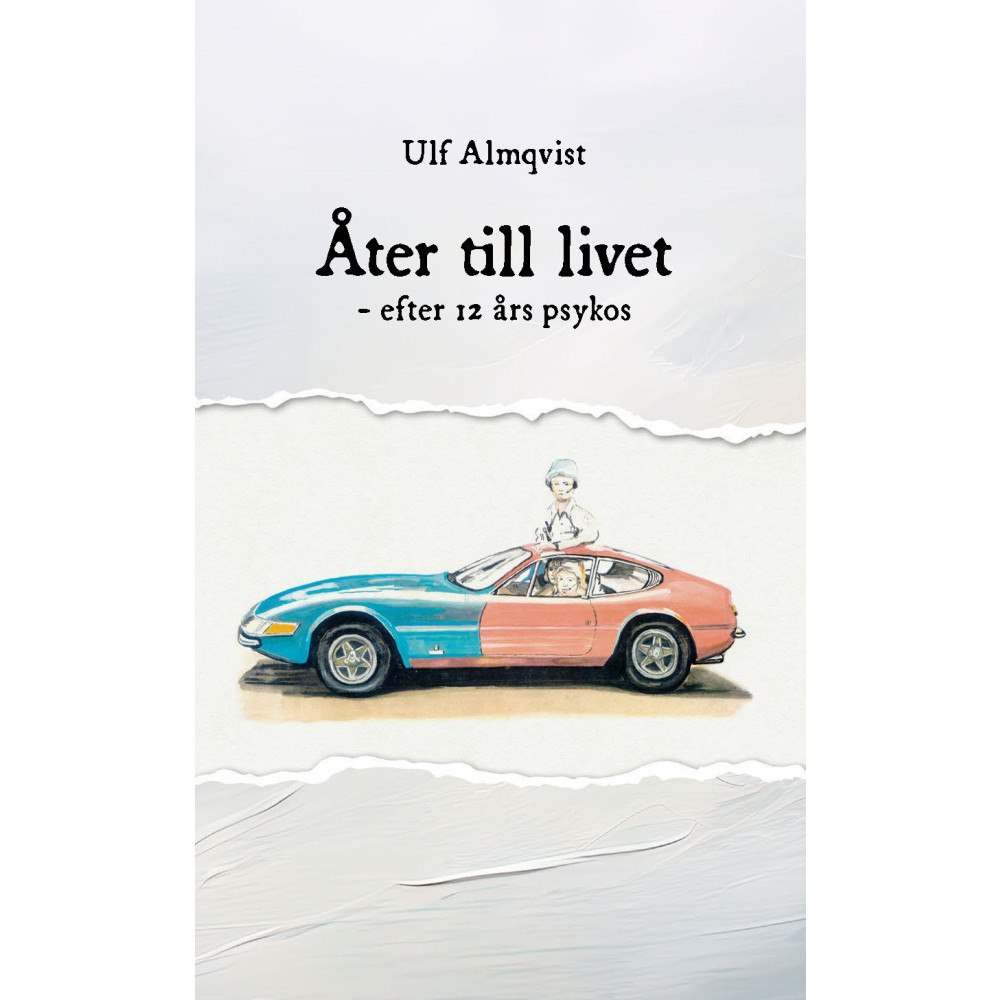 Ulf Almqvist Åter till livet : efter 12 års psykos (inbunden)
