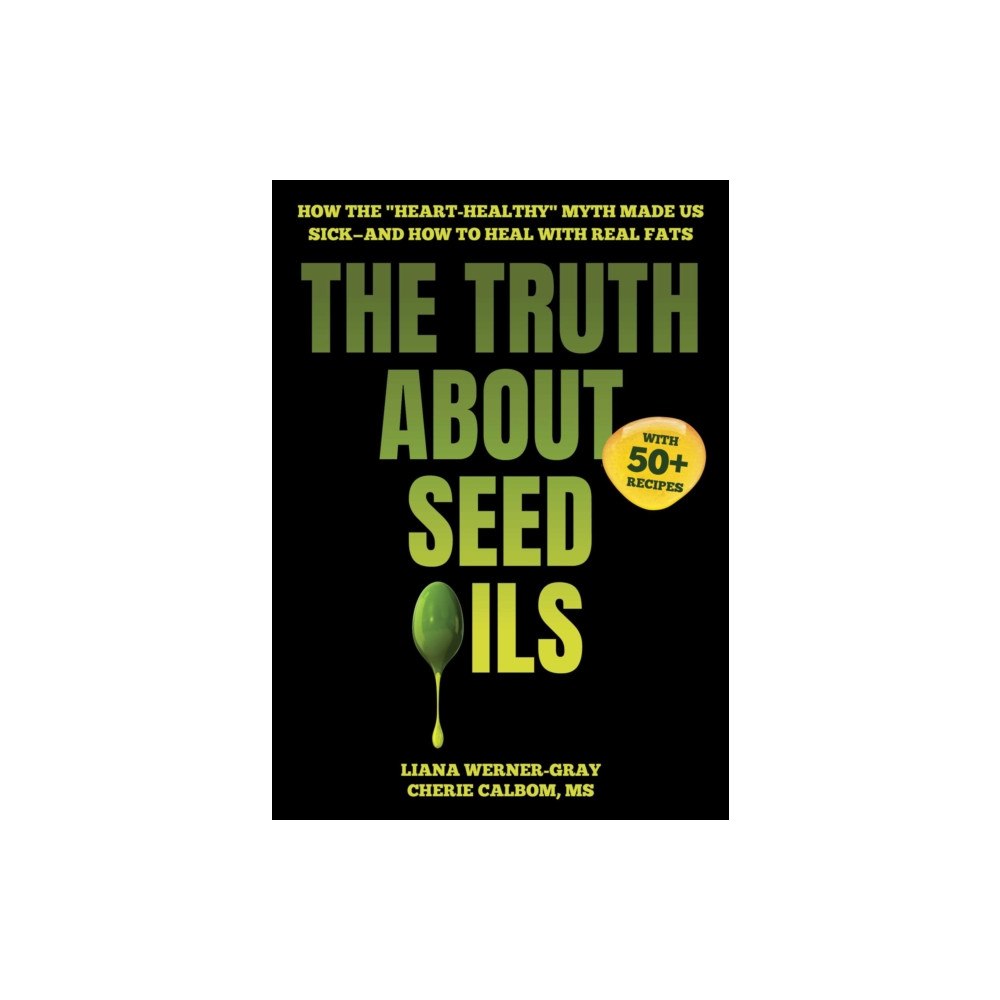 Skyhorse Publishing The Truth About Seed Oils (inbunden, eng)