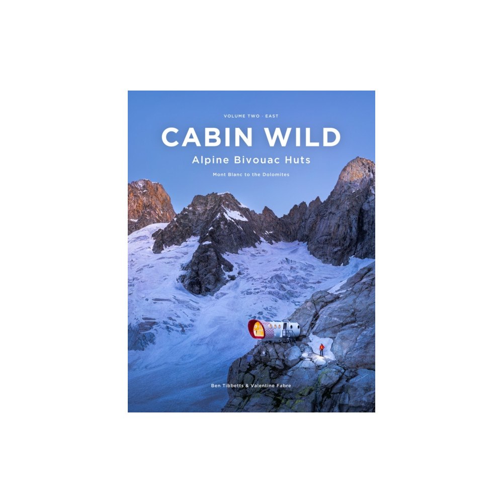 Ben Tibbetts Cabin Wild - Alpine Bivouac Huts (inbunden, eng)