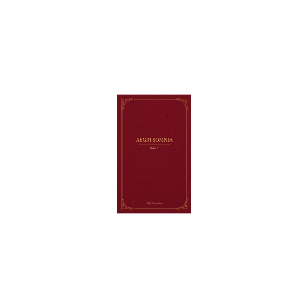 Eigil Alteresius Aegri Somnia : Band II (häftad)