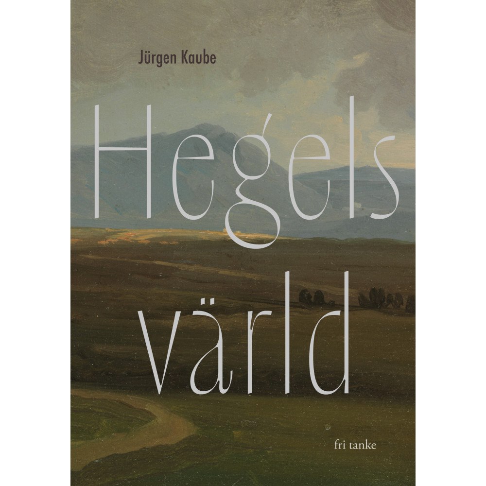 Jürgen Kaube Hegels värld (inbunden)
