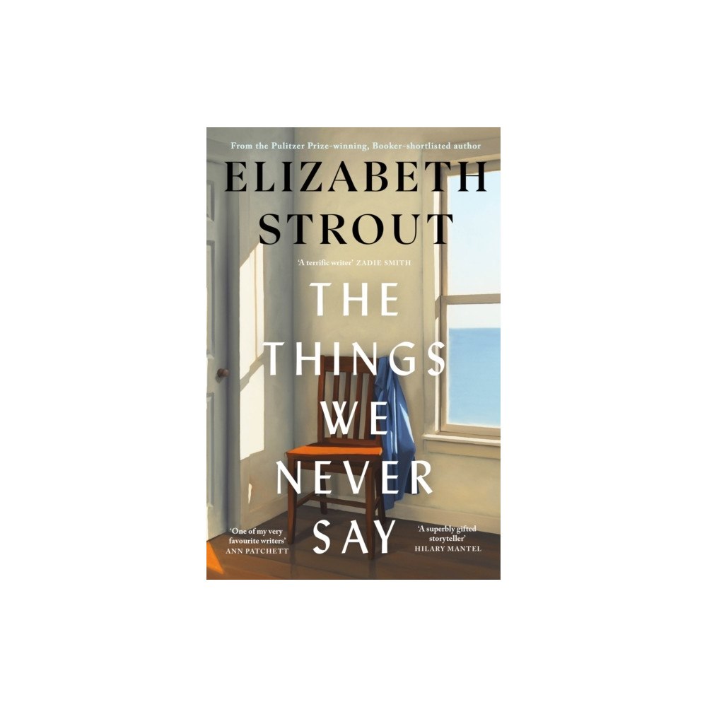 Elizabeth Strout The Things We Never Say (inbunden, eng)