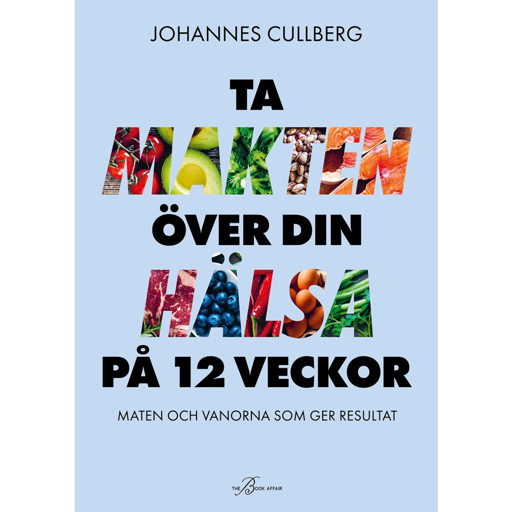 Johannes Cullberg Ta makten över din hälsa på 12 veckor : maten och vanorna som ger resultat (bok, danskt band)