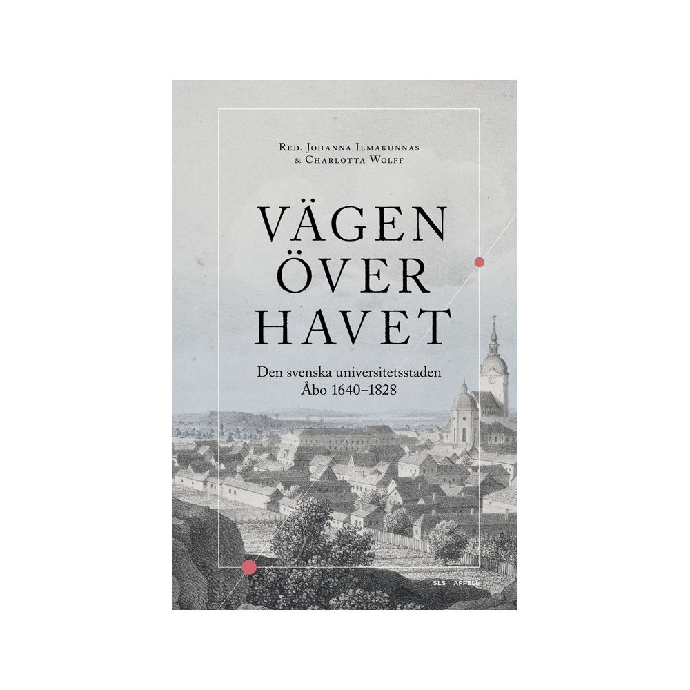 Appell Förlag Vägen över havet : den svenska universitetsstaden Åbo 1640–1828 (bok, danskt band)