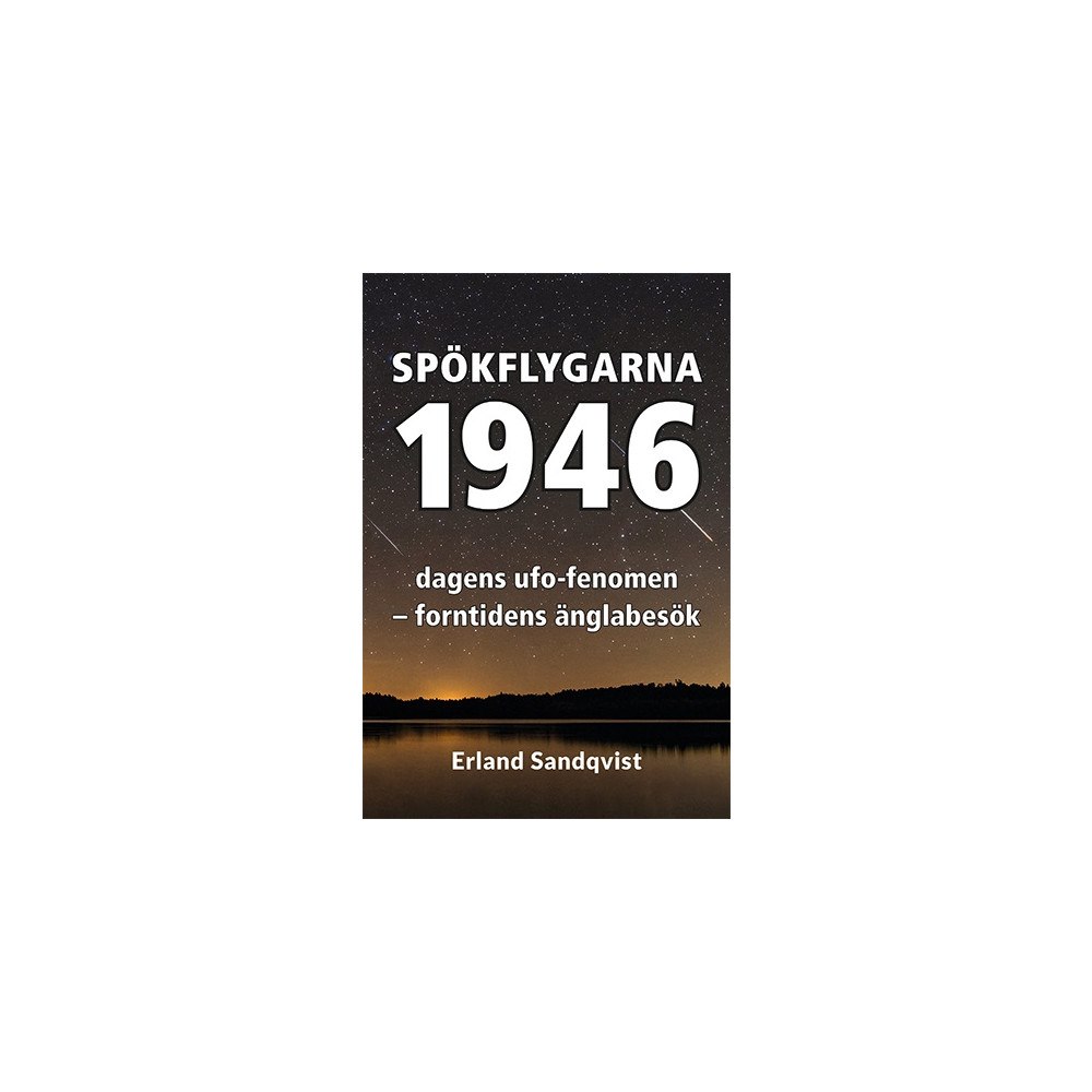 Erland Sandqvist Spökflygarna 1946 : dagens ufo-fenomen – forntidens änglabesök (häftad)