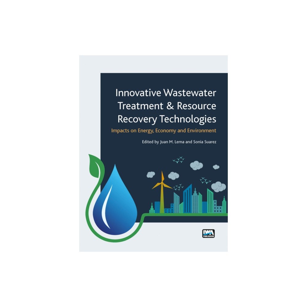 IWA Publishing Innovative Wastewater Treatment & Resource Recovery Technologies: Impacts on Energy, Economy and Environment (häftad, en...