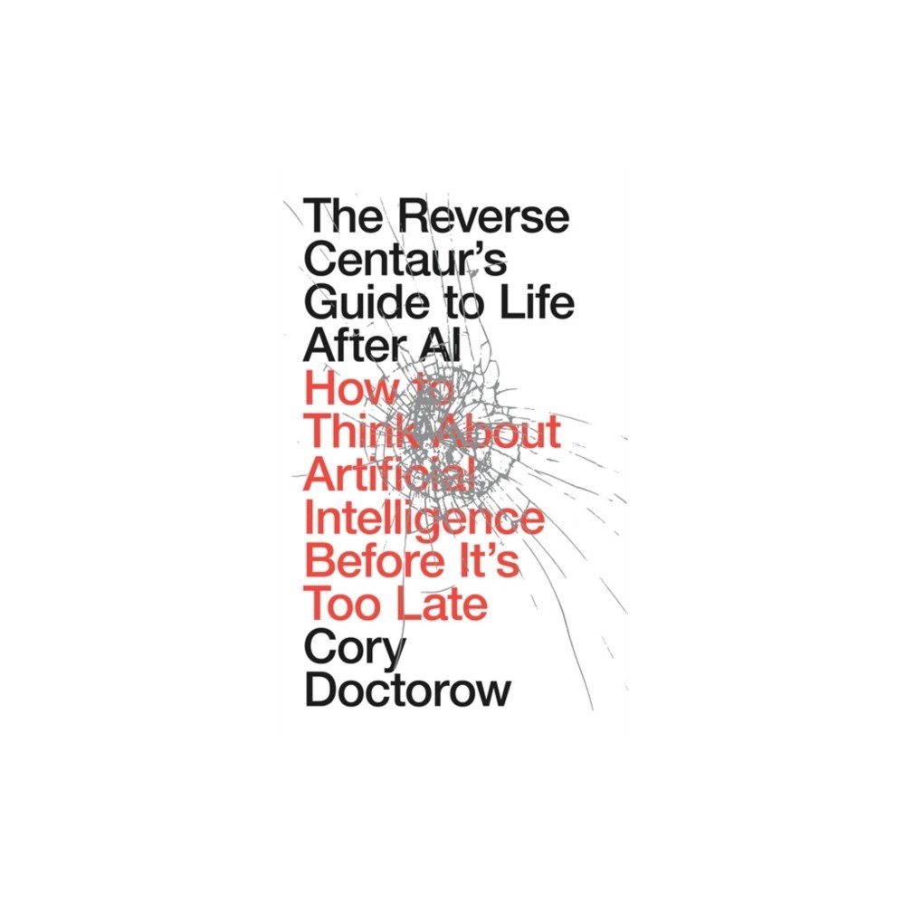 Verso Books The Reverse Centaur's Guide to Life After AI (inbunden, eng)