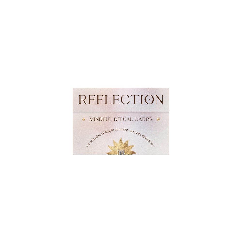Paige McLeod Reflection - Mindful Ritual Cards: A collection of simple reminders and gentle disruptors