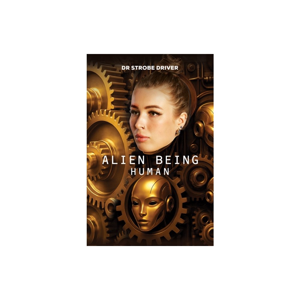 Austin Macauley Publishers Alien Being Human (inbunden, eng)