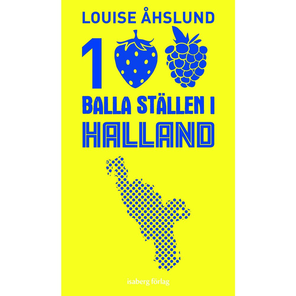 Louise Åhslund 100 balla ställen i Halland (bok, flexband)