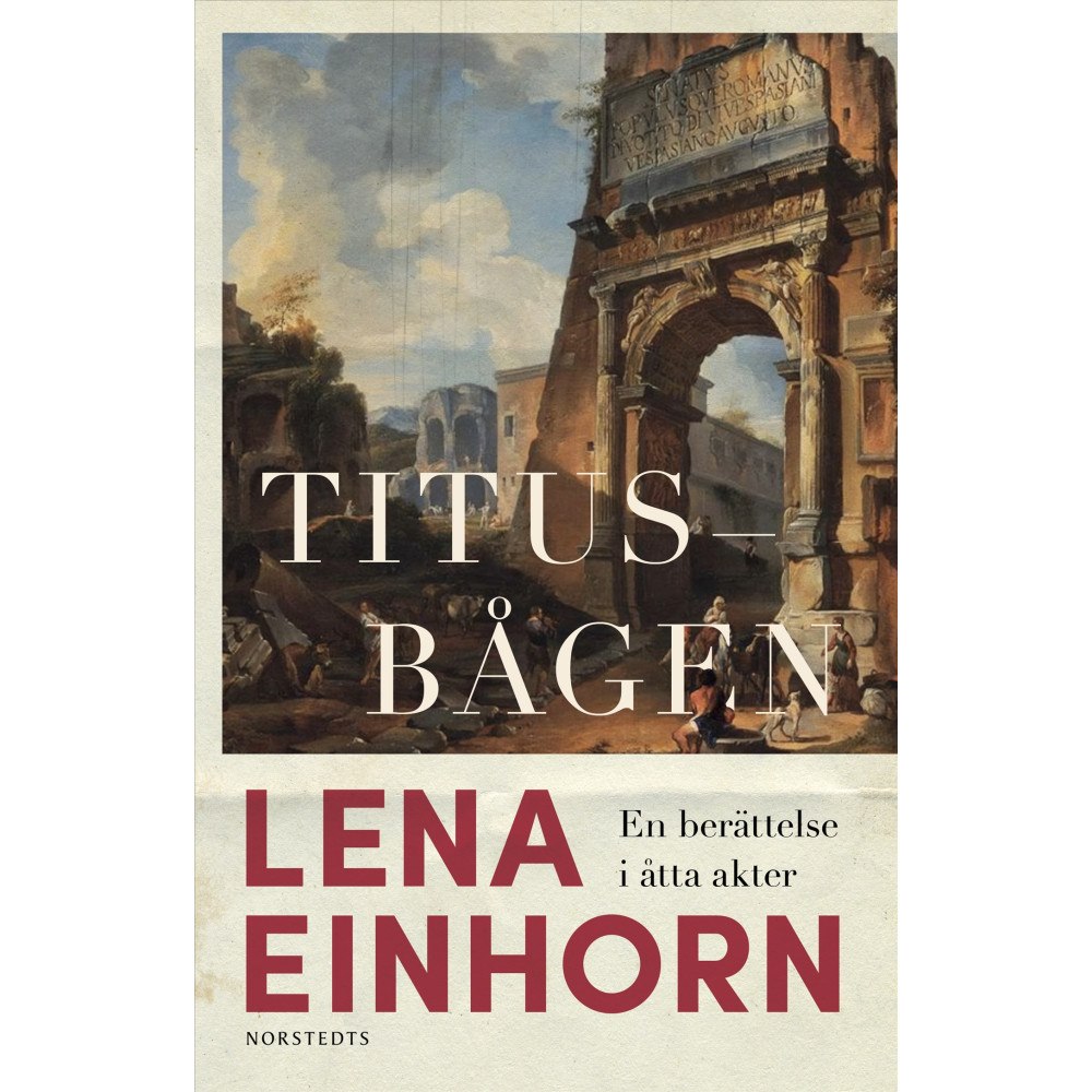 Lena Einhorn Titusbågen : En berättelse i åtta akter (inbunden)