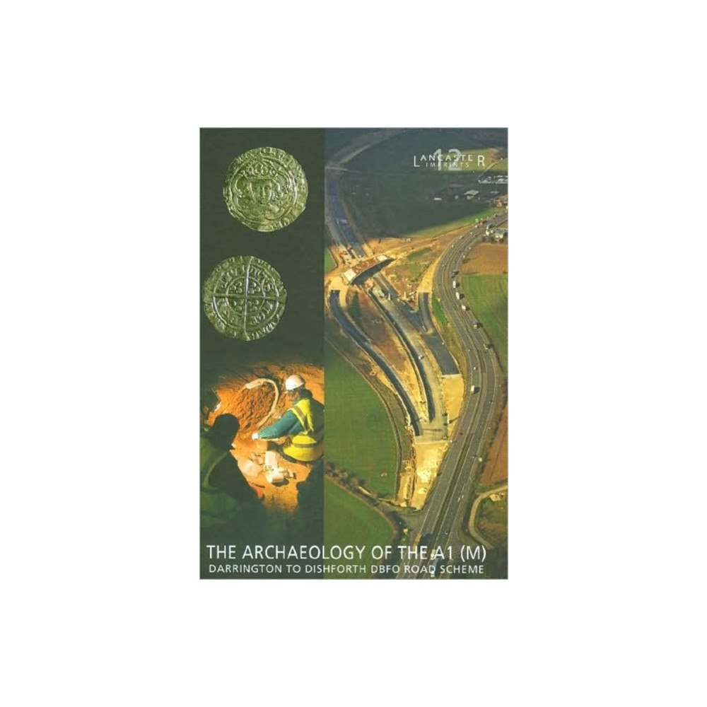 Oxford Archaeology Archaeology of the A1 (M) Darrington to Dishforth DBFO Road Scheme (inbunden, eng)