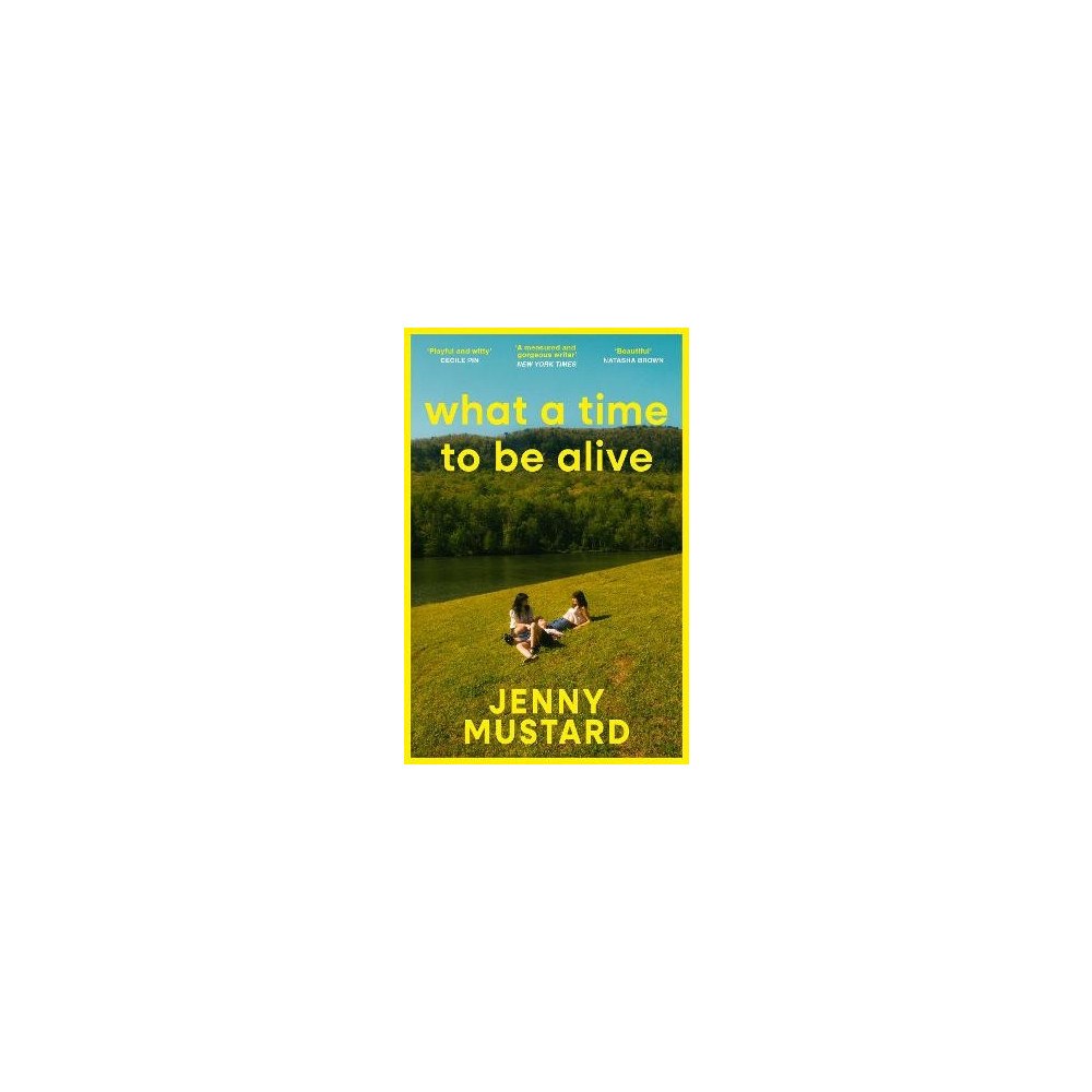 Jenny Mustard What A Time To Be Alive (pocket, eng)