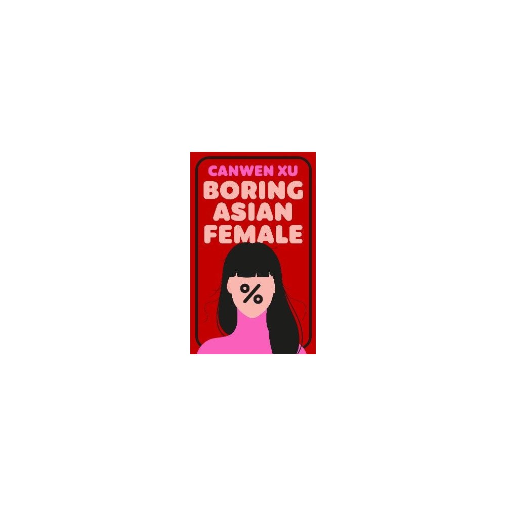 Canwen Xu Boring Asian Female (häftad, eng)