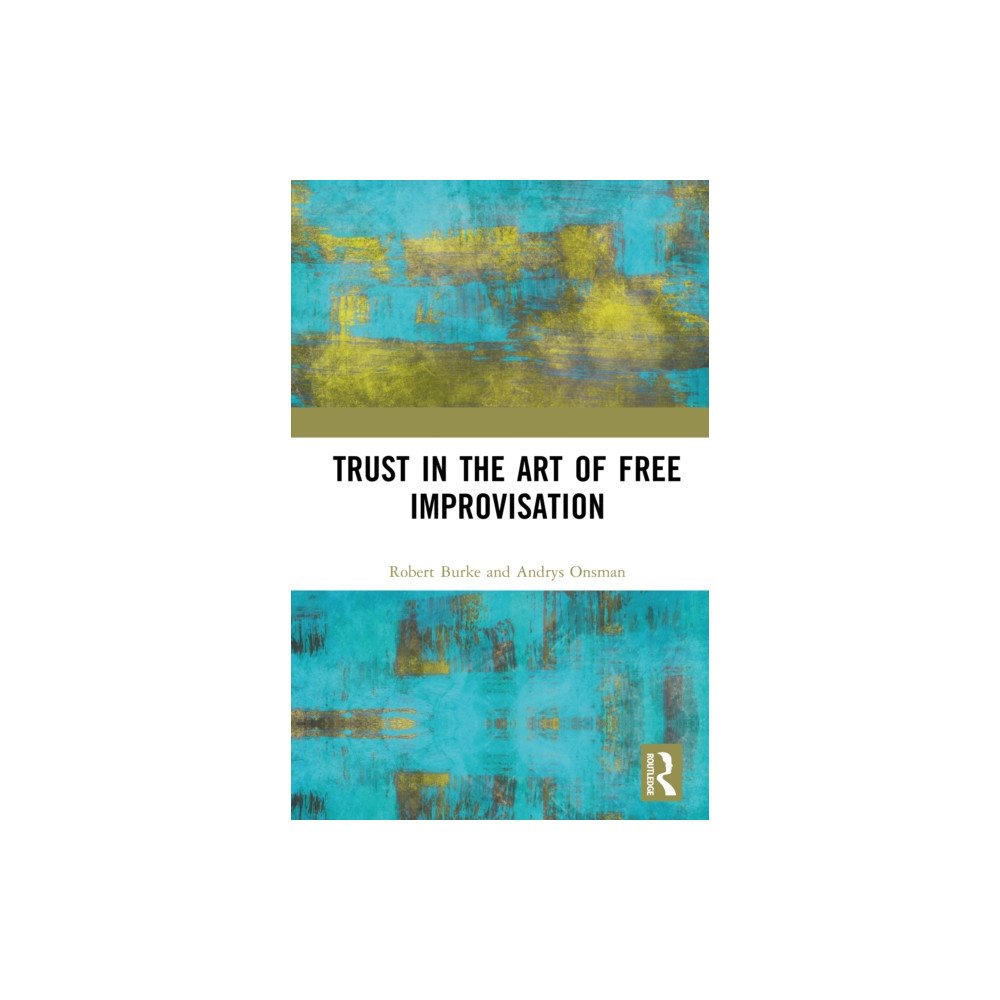 Taylor & francis ltd Trust in the Art of Free Improvisation (inbunden, eng)