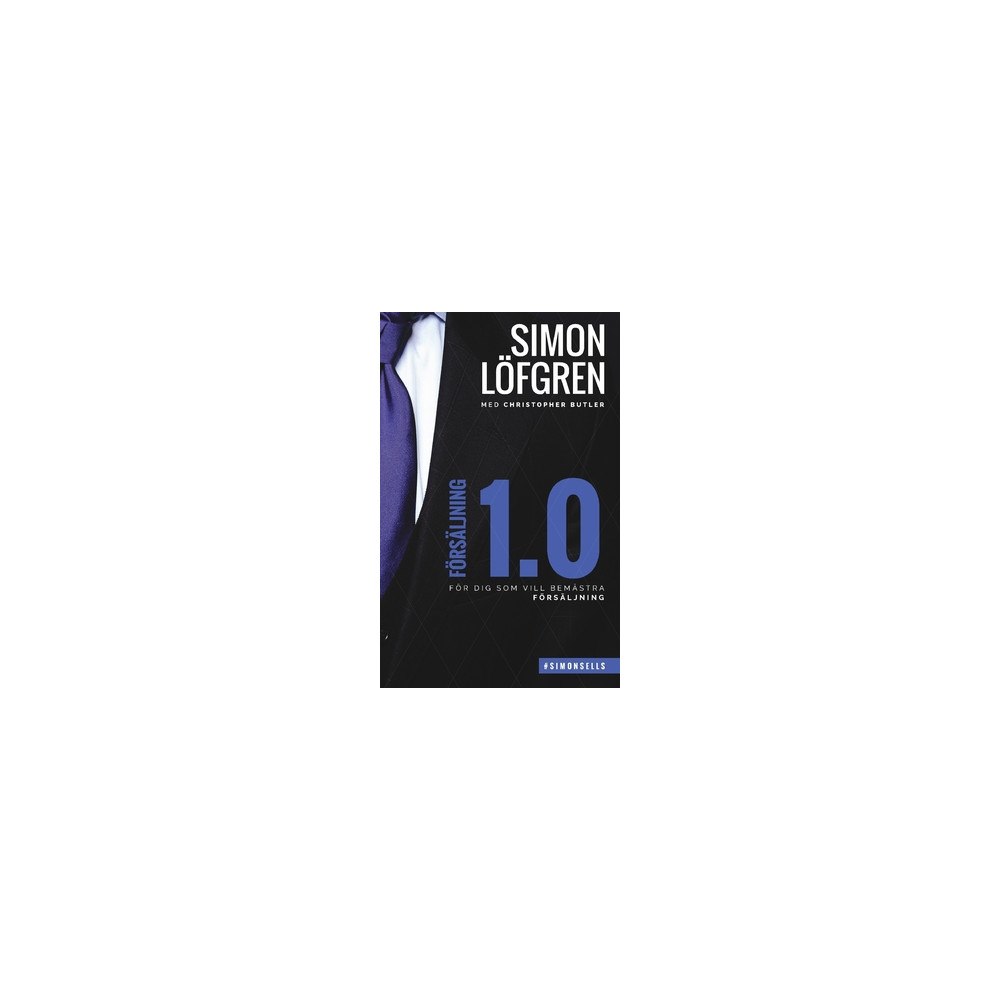 Simon Löfgren Försäljning 1.0 : för dig som vill bemästra försäljning (häftad)