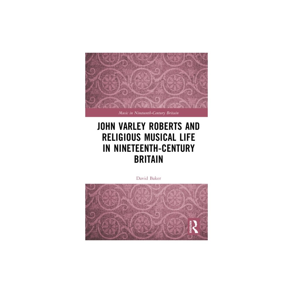 Taylor & francis ltd John Varley Roberts and Religious Musical Life in Nineteenth-Century Britain (inbunden, eng)