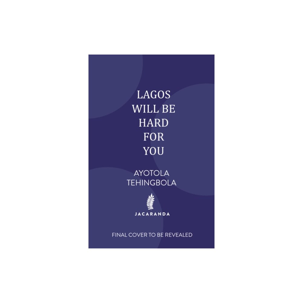 Jacaranda Books Art Music Ltd Lagos Will Be Hard For You (inbunden, eng)
