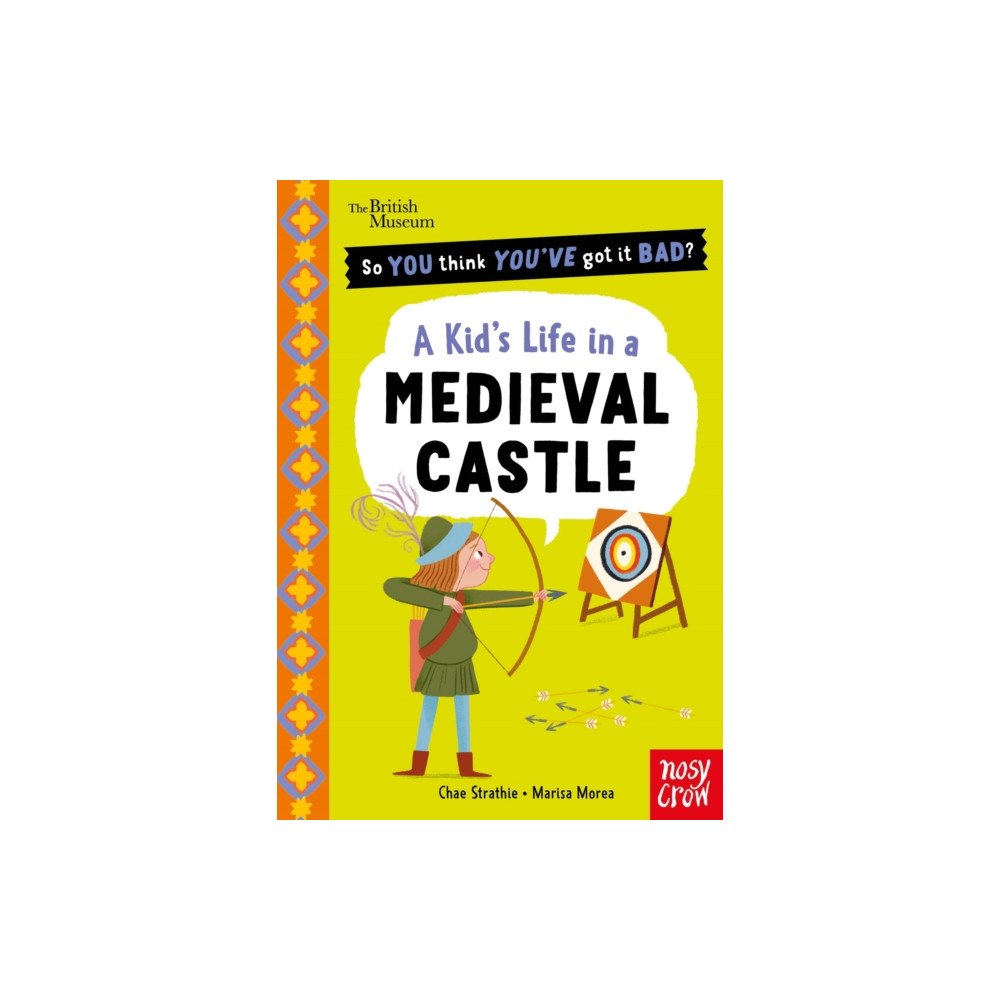 Nosy Crow Ltd British Museum: So You Think You've Got It Bad? A Kid's Life in a Medieval Castle (häftad, eng)