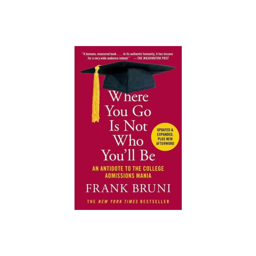 Not Stated Where You Go Is Not Who You'll Be : An Antidote to the College Admissions Mania (häftad, eng)