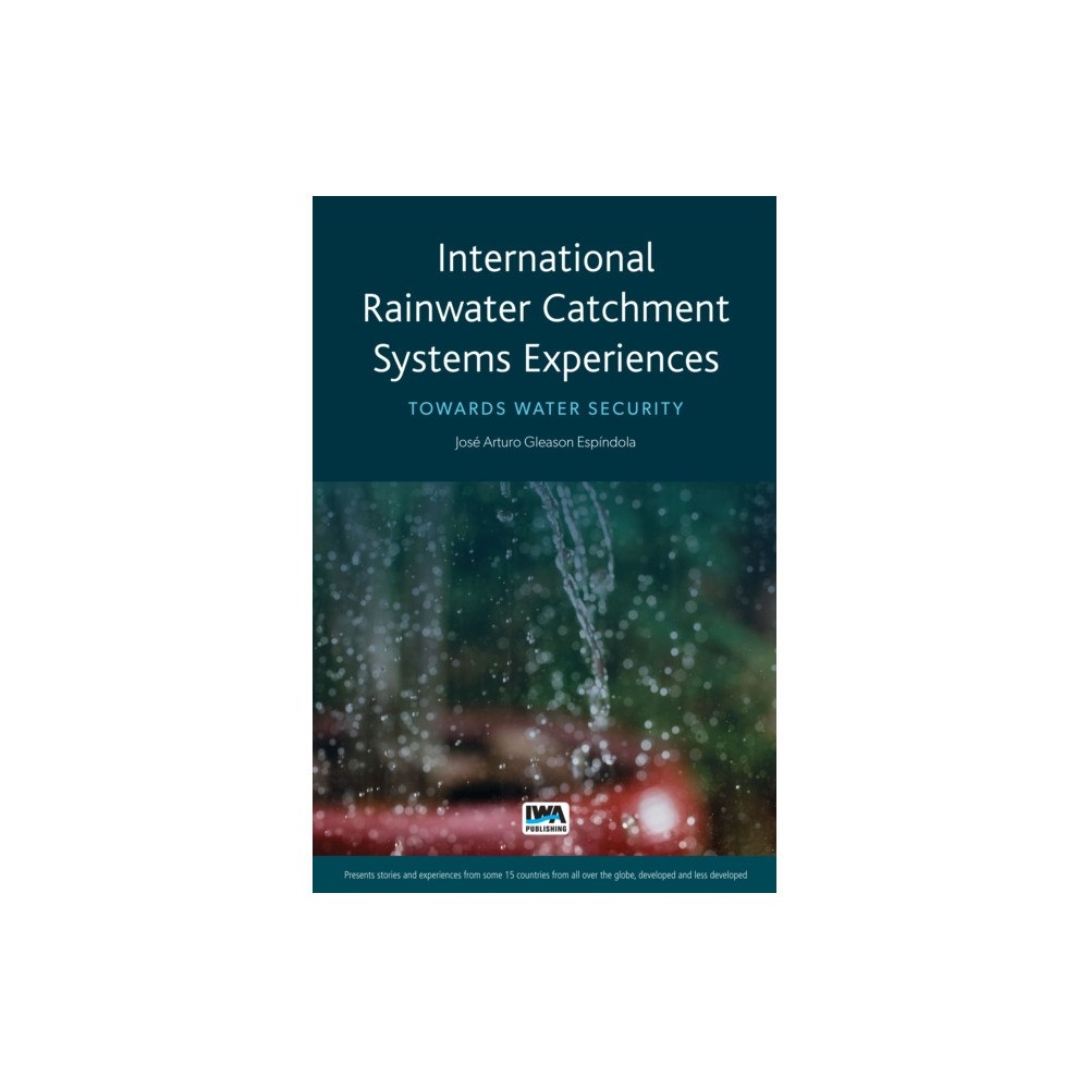 IWA Publishing International Rainwater Catchment Systems Experiences (häftad, eng)