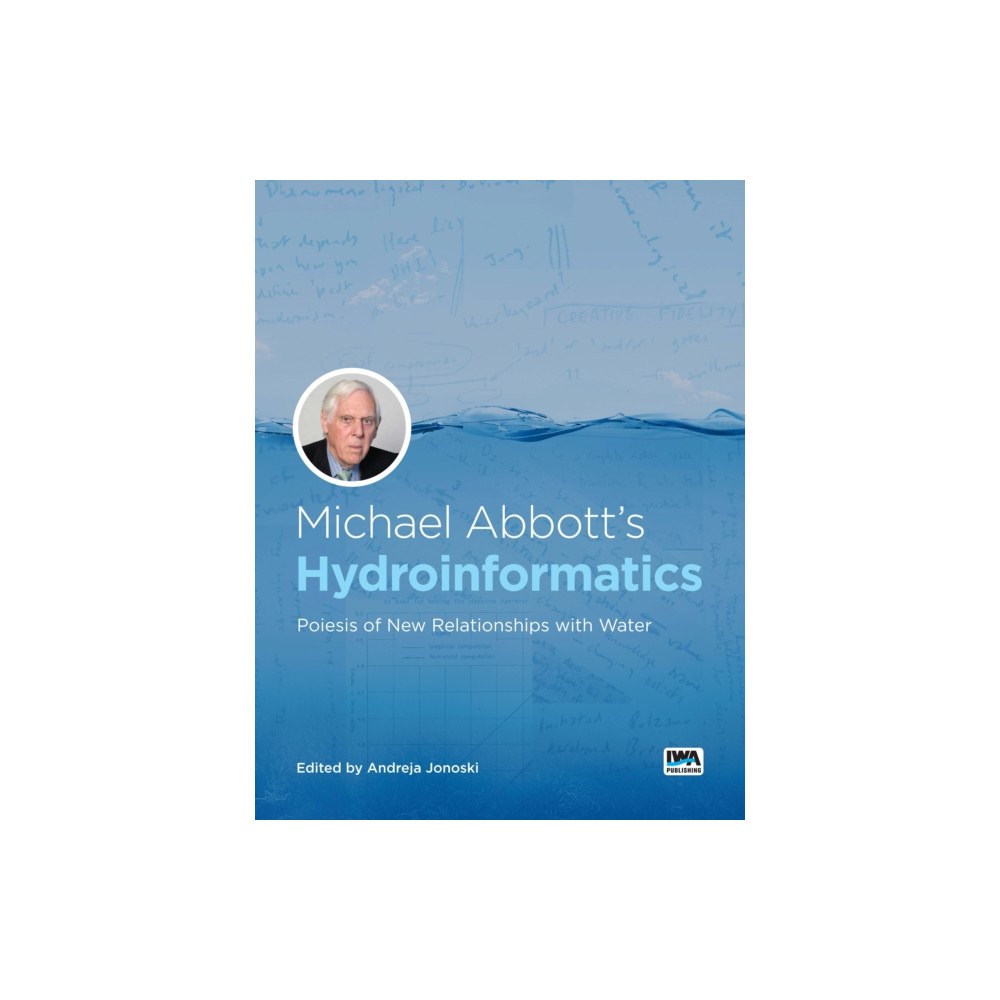 IWA Publishing Michael Abbott’s Hydroinformatics: Poiesis of New Relationships with Water (häftad, eng)
