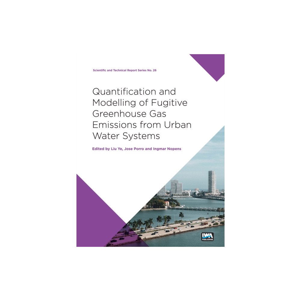 IWA Publishing Quantification and Modelling of Fugitive Greenhouse Gas Emissions from Urban Water Systems (häftad, eng)