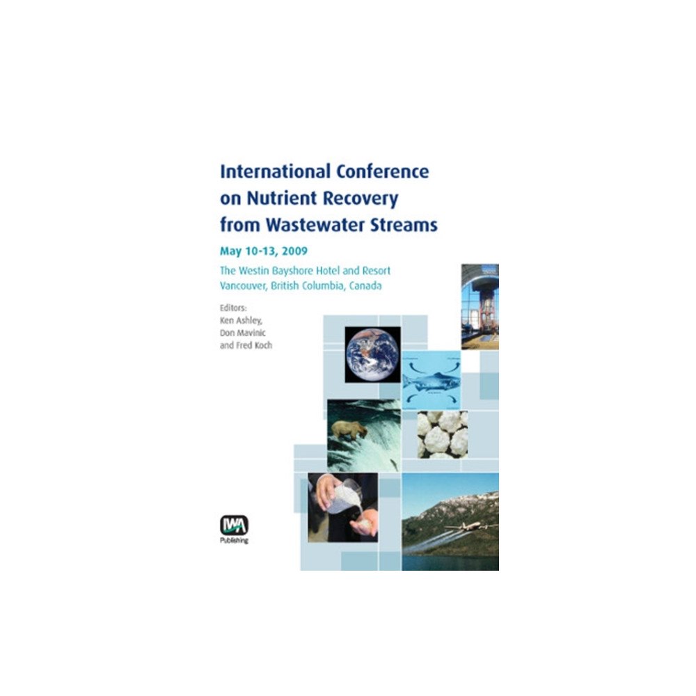 IWA Publishing International Conference on Nutrient Recovery From Wastewater Streams Vancouver, 2009 (häftad, eng)