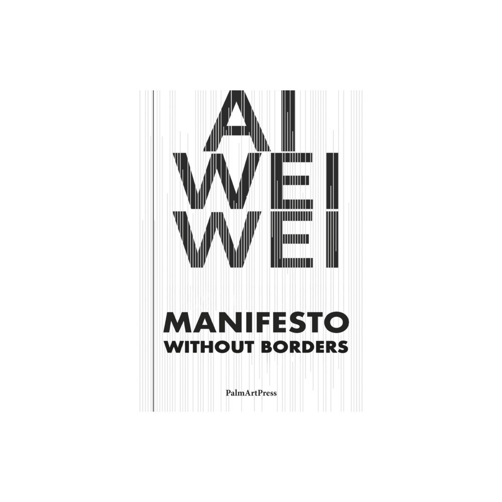 Palm Art Press Ai Weiwei – Manifesto Without Borders (häftad, eng)