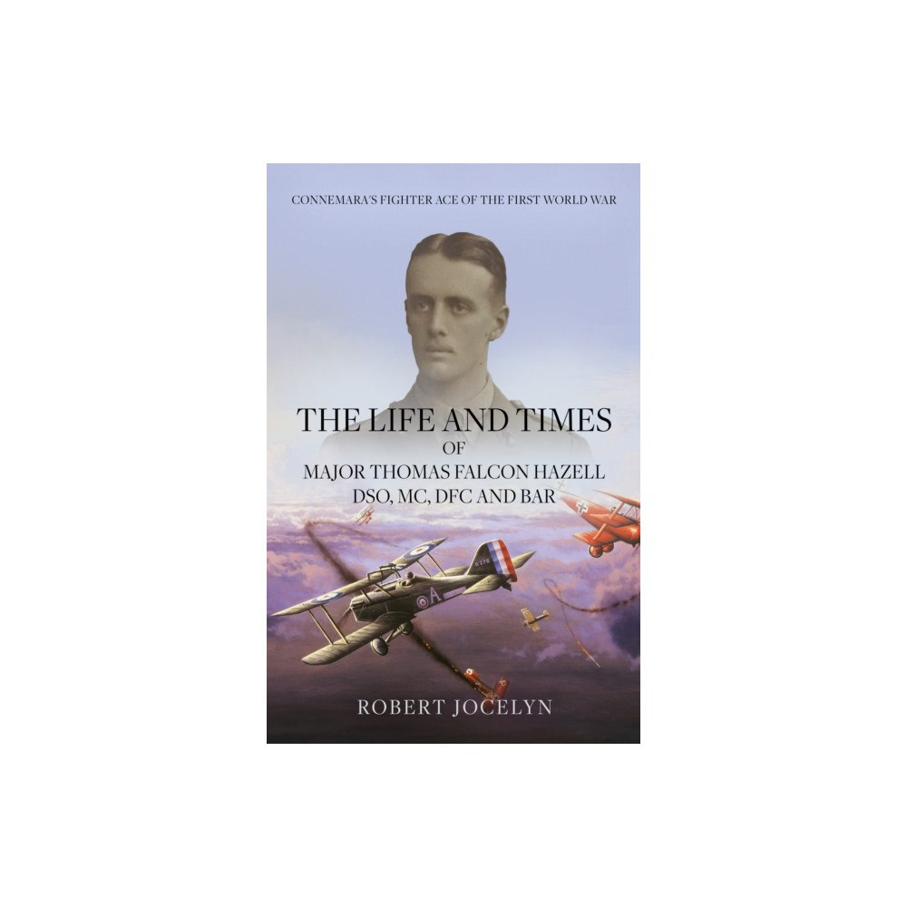 Troubador Publishing The Life and Times of Major Thomas Falcon Hazell DSO, MC, DFC and Bar. (inbunden, eng)