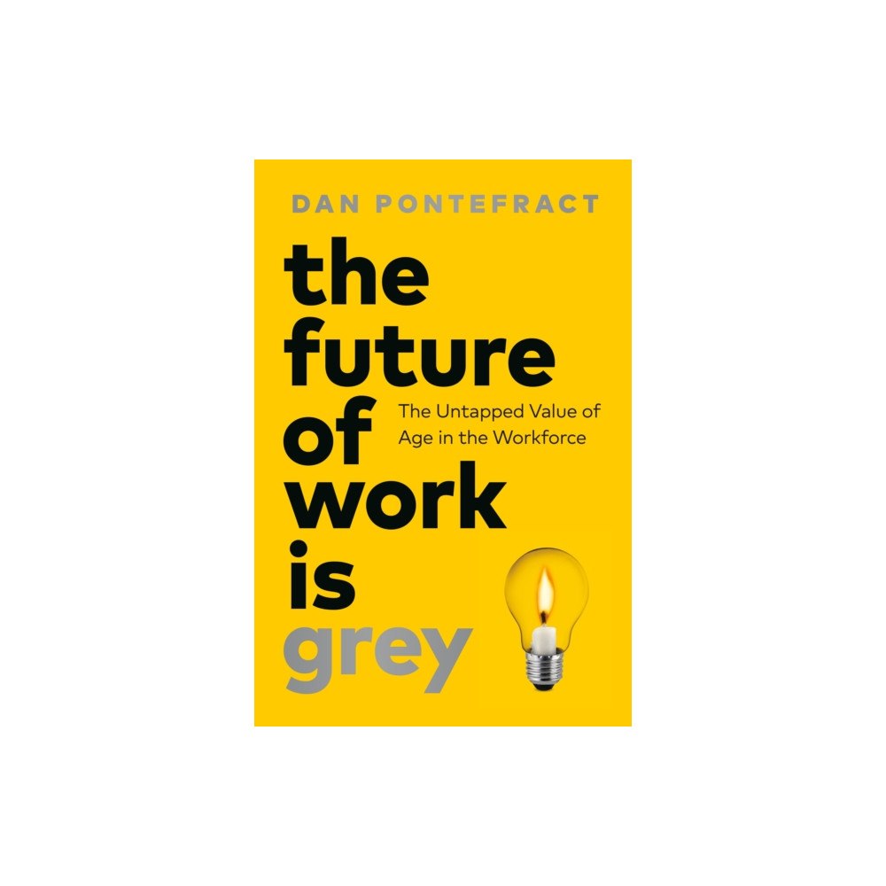 Page Two Books, Inc. The Future of Work Is Grey (inbunden, eng)