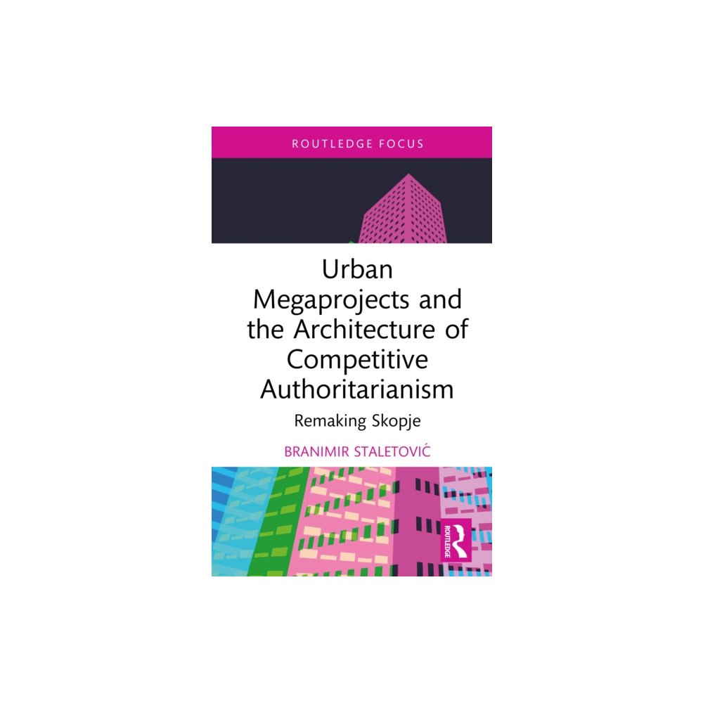 Taylor & francis ltd Urban Megaprojects and the Architecture of Competitive Authoritarianism (inbunden, eng)
