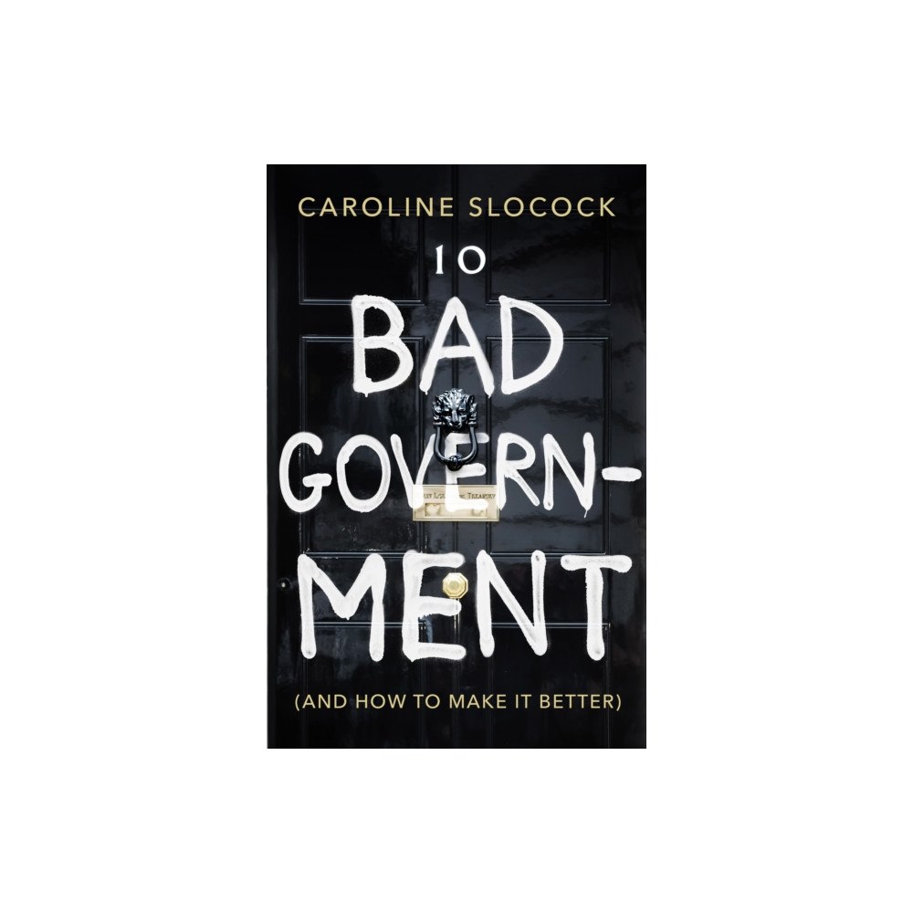 Biteback Publishing Bad Government (inbunden, eng)