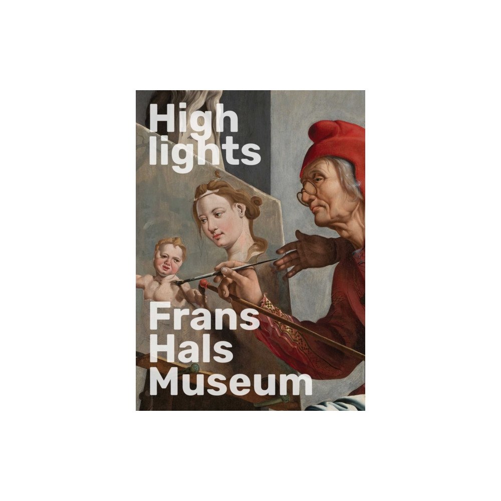Uitgeverij de Kunst Highlights of the Frans Hals Museum (häftad, dut)