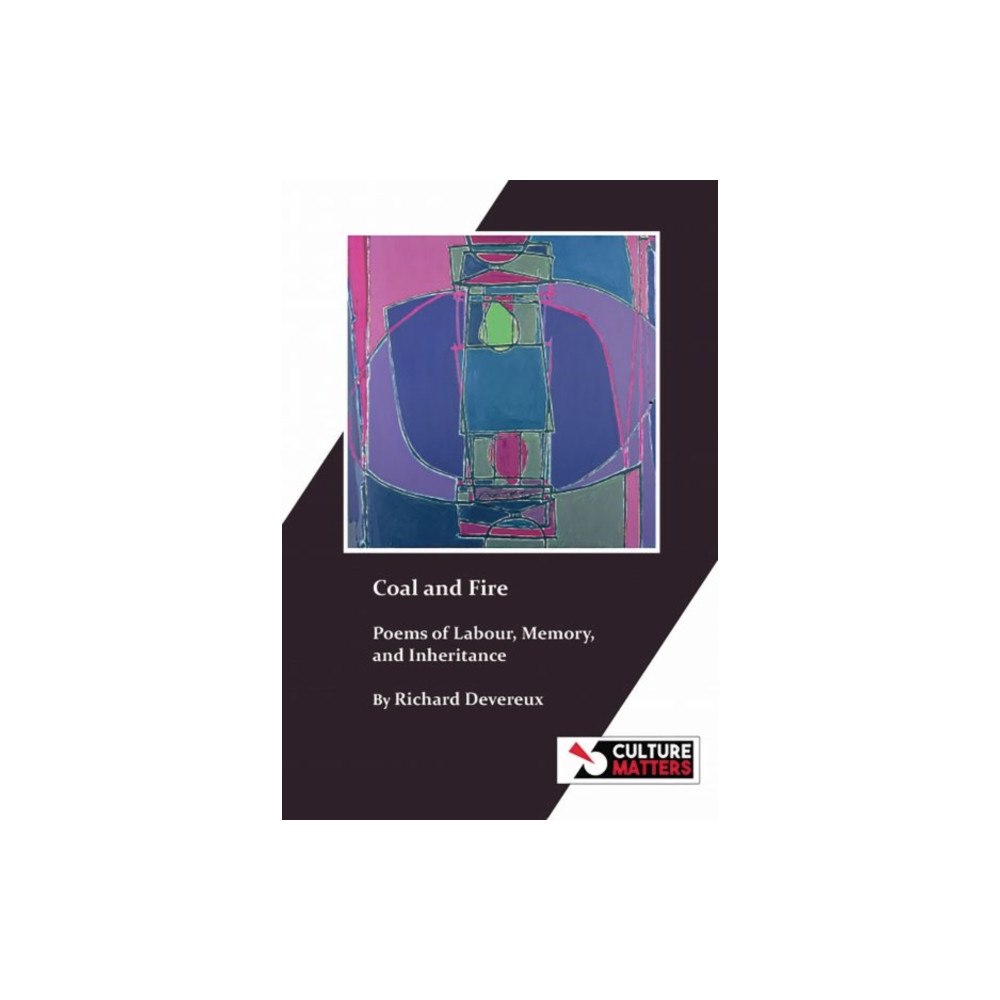 Culture Matters Co-operative Ltd Coal and Fire: Poems of Labour, Memory and Inheritance (häftad, eng)